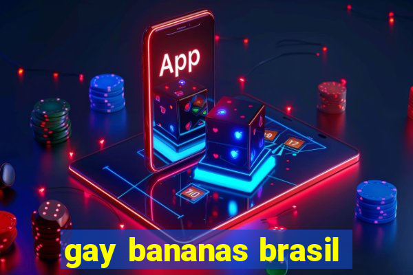 gay bananas brasil